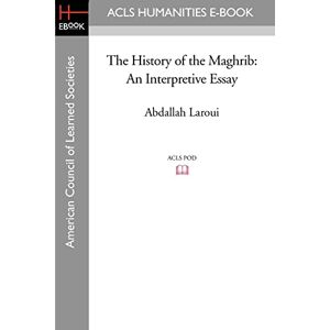 Laroui, Abdallah The History of the Maghrib: An Interpretive Essay (Princeton Studies on the Near East) Laroui, Abdallah The History of the Maghrib: An Interpretive Essay (Princeton Studies on the Near East)