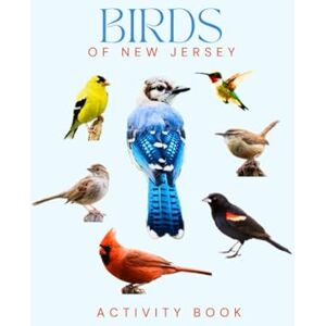 Doon, Ms Rey Birds of New Jersey: Activity Book: Fun Facts, Logs, Games & Coloring for Garden State Nature Lovers (New Jersey Nature Explorer Series) Doon, Ms Rey Birds of New Jersey: Activity Book: Fun Facts, Logs, Games & Coloring for Garden State Nature Lovers (New Jersey Nature Explorer Series)