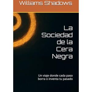 Shadows, Williams La Sociedad de la Cera Negra: Un viaje donde cada paso borra o inventa tu pasado Shadows, Williams La Sociedad de la Cera Negra: Un viaje donde cada paso borra o inventa tu pasado
