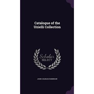 Robinson Catalogue of the Uzielli Collection Robinson Catalogue of the Uzielli Collection