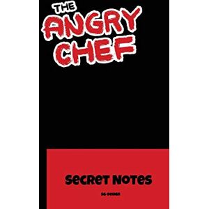 Design, SG- The Angry Chef Secret Notes: The perfect notebook gift Journal for all kitchen helpers, cooks and chefs to write down new recipes. Design, SG- The Angry Chef Secret Notes: The perfect notebook gift Journal for all kitchen helpers, cooks and chefs to write down new recipes.