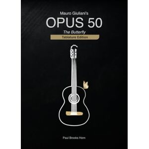 Horn, Paul Brooks Mauro Giuliani's Opus 50: The Butterfly (Tablature Edition) Horn, Paul Brooks Mauro Giuliani's Opus 50: The Butterfly (Tablature Edition)