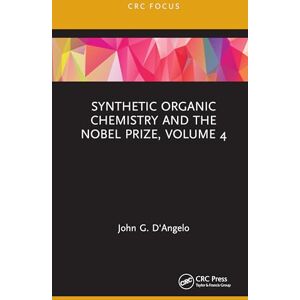 D'Angelo, John G. Synthetic Organic Chemistry and the Nobel Prize, Volume 4 D'Angelo, John G. Synthetic Organic Chemistry and the Nobel Prize, Volume 4