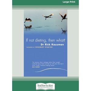 Kausman, Rick If Not Dieting Then What?: Australian Food Writers Award Best Nutrition Writing Kausman, Rick If Not Dieting Then What?: Australian Food Writers Award Best Nutrition Writing
