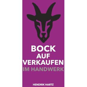 Hartz, Hendrik Bock auf Verkaufen im Handwerk: Bessere Gespräche. Klarere Preise. Mehr Aufträge. Punkt. Hartz, Hendrik Bock auf Verkaufen im Handwerk: Bessere Gespräche. Klarere Preise. Mehr Aufträge. Punkt.