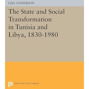 Anderson, Lisa The State and Social Transformation in Tunisia and Libya, 1830-1980 (Princeton Legacy Library) (Princeton Studies on the Near East) Anderson, Lisa The State and Social Transformation in Tunisia and Libya, 1830-1980 (Princeton Legacy Library) (Princeton Studies on the Near East)