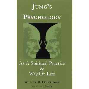 Geoghegan, William D. Jung's Psychology as a Spiritual Practice and Way of Life: A Dialogue Geoghegan, William D. Jung's Psychology as a Spiritual Practice and Way of Life: A Dialogue