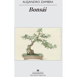 Zambra, Alejandro Bonsai -V2*: 391 (Narrativas hispánicas) Zambra, Alejandro Bonsai -V2*: 391 (Narrativas hispánicas)