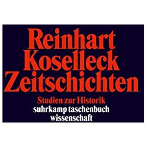 Koselleck, Reinhart Zeitschichten: Studien zur Historik Koselleck, Reinhart Zeitschichten: Studien zur Historik
