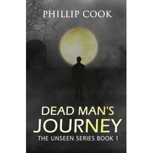 Cook, Phillip Dead Man's Journey (The Unseen Series) Cook, Phillip Dead Man's Journey (The Unseen Series)