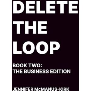 Kirk Delete the Loop: Book Two: The Business Edition: 2 Kirk Delete the Loop: Book Two: The Business Edition: 2