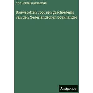Kruseman, Arie Cornelis Bouwstoffen voor een geschiedenis van den Nederlandschen boekhandel Kruseman, Arie Cornelis Bouwstoffen voor een geschiedenis van den Nederlandschen boekhandel