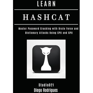 Rodrigues, Diego LEARN HASHCAT: Master Password Cracking with Brute Force and Dictionary Attacks Using CPU and GPU (KALI LINUX & Frameworks USA) Rodrigues, Diego LEARN HASHCAT: Master Password Cracking with Brute Force and Dictionary Attacks Using CPU and GPU (KALI LINUX & Frameworks USA)