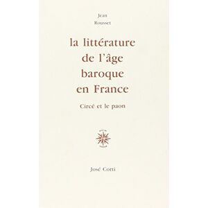 ROUSSET JEAN La littérature de l'âge baroque en France: Circé et le paon ROUSSET JEAN La littérature de l'âge baroque en France: Circé et le paon