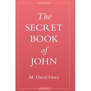 Litwa, M. David The Secret Book of John (Coptic Gospels and Associated Texts) Litwa, M. David The Secret Book of John (Coptic Gospels and Associated Texts)