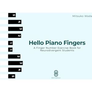 Wada, Mitsuko Hello Piano Fingers: A Finger Number Exercise Book for Neurodivergent Students (Hello Piano: Piano for Little Hands) Wada, Mitsuko Hello Piano Fingers: A Finger Number Exercise Book for Neurodivergent Students (Hello Piano: Piano for Little Hands)