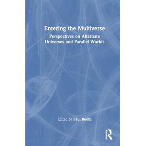 Entering the Multiverse: Perspectives on Alternate Universes and Parallel Worlds Entering the Multiverse: Perspectives on Alternate Universes and Parallel Worlds
