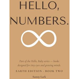 Lark, Sunny Hello, Numbers.: Earth Edition · Book Two (Hello, Baby.) Lark, Sunny Hello, Numbers.: Earth Edition · Book Two (Hello, Baby.)