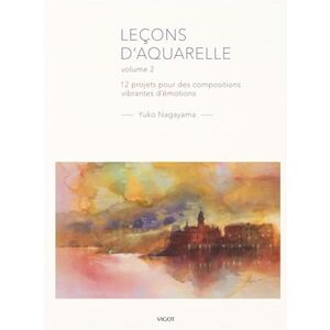 Nagayama, Yuko Leçons d'aquarelle volume 2: 12 projets pour des compositions vibrantes d'émotions Nagayama, Yuko Leçons d'aquarelle volume 2: 12 projets pour des compositions vibrantes d'émotions