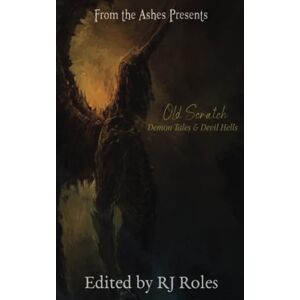 Roles, RJ Old Scratch: Demon Tales & Devil Hells (From the Ashes presents) Roles, RJ Old Scratch: Demon Tales & Devil Hells (From the Ashes presents)
