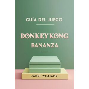 WILLIAMS, JANET GUÍA DEL JUEGO DONKEY KONG BANANZA: Da rienda suelta a la aventura WILLIAMS, JANET GUÍA DEL JUEGO DONKEY KONG BANANZA: Da rienda suelta a la aventura