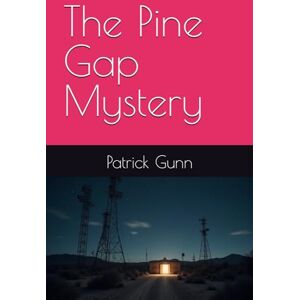 Gunn, Patrick The Pine Gap Mystery Gunn, Patrick The Pine Gap Mystery