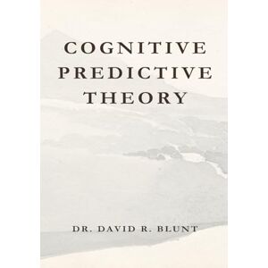 Blunt, Dr. David R. COGNITIVE PREDICTIVE THEORY Blunt, Dr. David R. COGNITIVE PREDICTIVE THEORY