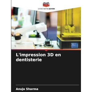 SHARMA, ANUJA L'impression 3D en dentisterie SHARMA, ANUJA L'impression 3D en dentisterie