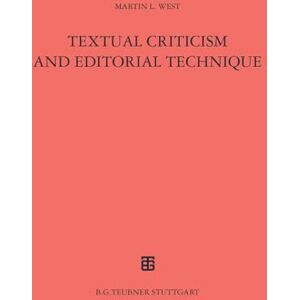 WestProf. Dr., Martin L. Textual Criticism and Editorial Technique: Applicable to Greek and Latin texts (Teubner Studienbuecher Philologie) WestProf. Dr., Martin L. Textual Criticism and Editorial Technique: Applicable to Greek and Latin texts (Teubner Studienbuecher Philologie)