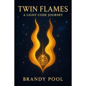 Pool, Brandy Twin Flames: A Light Code Journey Pool, Brandy Twin Flames: A Light Code Journey