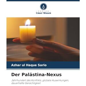 Sario, Azhar ul Haque Der Palästina-Nexus: Jahrhundert des Konflikts, globale Auswirkungen, dauerhafte Gerechtigkeit Sario, Azhar ul Haque Der Palästina-Nexus: Jahrhundert des Konflikts, globale Auswirkungen, dauerhafte Gerechtigkeit