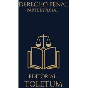 TOLETUM, EDITORIAL DERECHO PENAL PARTE ESPECIAL (EDITORIAL TOLETUM) TOLETUM, EDITORIAL DERECHO PENAL PARTE ESPECIAL (EDITORIAL TOLETUM)