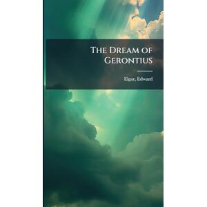 Elgar, Edward The Dream of Gerontius Elgar, Edward The Dream of Gerontius