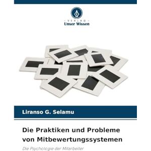 Selamu, Liranso G Die Praktiken und Probleme von Mitbewertungssystemen: Die Psychologie der Mitarbeiter Selamu, Liranso G Die Praktiken und Probleme von Mitbewertungssystemen: Die Psychologie der Mitarbeiter