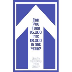 King, Joshua Can You Turn $5,000 into $6,000 in One Year?: How to Compound Your Money (Massive Passive Income Books) King, Joshua Can You Turn $5,000 into $6,000 in One Year?: How to Compound Your Money (Massive Passive Income Books)