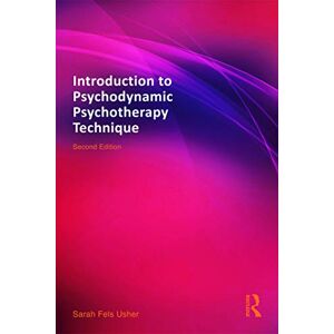 Fels Usher, Sarah Introduction to Psychodynamic Psychotherapy Technique Fels Usher, Sarah Introduction to Psychodynamic Psychotherapy Technique