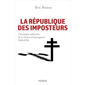 Branca, Éric La République des imposteurs Chronique indiscrète de la France d'après-guerre 1944-1954 Branca, Éric La République des imposteurs Chronique indiscrète de la France d'après-guerre 1944-1954