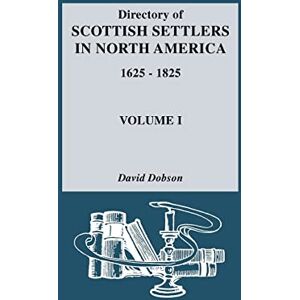 Dobson, David Directory of Scottish Settlers in North America, 1625-1825. Volume I Dobson, David Directory of Scottish Settlers in North America, 1625-1825. Volume I