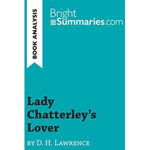 Summaries, Bright Lady Chatterley's Lover by D. H. Lawrence (Book Analysis): Detailed Summary, Analysis and Reading Guide (BrightSummaries.com) Summaries, Bright Lady Chatterley's Lover by D. H. Lawrence (Book Analysis): Detailed Summary, Analysis and Reading Guide (BrightSummaries.com)