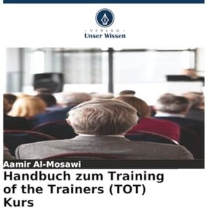 Al-Mosawi, Aamir Handbuch zum Training of the Trainers (TOT) Kurs Al-Mosawi, Aamir Handbuch zum Training of the Trainers (TOT) Kurs