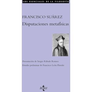 Suarez, Francisco Disputaciones metafisicas / Metaphysical Disputations (Los Esenciales De La Filosofia / Essentials of Philosophy) Suarez, Francisco Disputaciones metafisicas / Metaphysical Disputations (Los Esenciales De La Filosofia / Essentials of Philosophy)