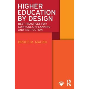 Mackh, Bruce M. Higher Education by Design: Best Practices for Curricular Planning and Instruction Mackh, Bruce M. Higher Education by Design: Best Practices for Curricular Planning and Instruction