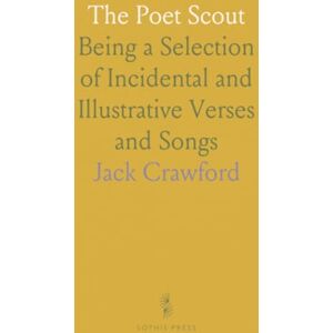 Jack, Crawford The Poet Scout: Being a Selection of Incidental and Illustrative Verses and Songs Jack, Crawford The Poet Scout: Being a Selection of Incidental and Illustrative Verses and Songs