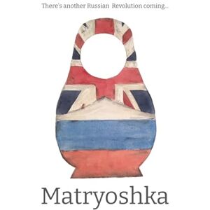 Lowden, Mr Sean Matryoshka: There's another Russian Revolution coming... Lowden, Mr Sean Matryoshka: There's another Russian Revolution coming...