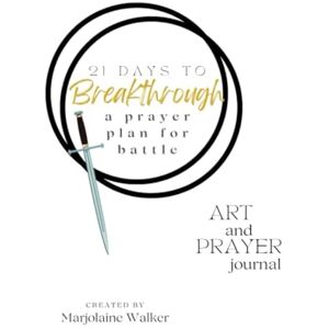 Marjolaine 21 Days to Breakthrough: A prayer Plan for Battle Marjolaine 21 Days to Breakthrough: A prayer Plan for Battle