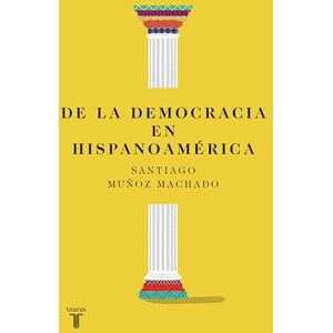 Muñoz Machado, Santiago de la Democracia En Hispanoamérica / On Democracy in Latin America (Historia) Muñoz Machado, Santiago de la Democracia En Hispanoamérica / On Democracy in Latin America (Historia)