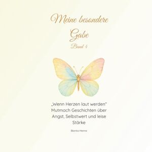 Henne, Bianka Meine besondere Gabe Band 4: Wenn Herzen laut werden Henne, Bianka Meine besondere Gabe Band 4: Wenn Herzen laut werden