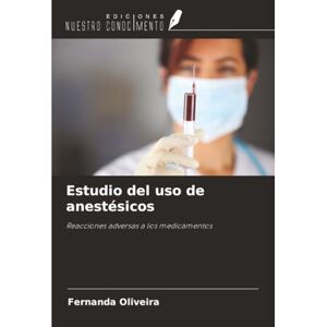 Oliveira, Fernanda Estudio del uso de anestésicos: Reacciones adversas a los medicamentos Oliveira, Fernanda Estudio del uso de anestésicos: Reacciones adversas a los medicamentos