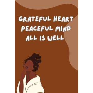 OG, Leven Grateful Heart, Peaceful Mind, All is well: A Simple Daily Journal to Reflect, Appreciate & Grow. OG, Leven Grateful Heart, Peaceful Mind, All is well: A Simple Daily Journal to Reflect, Appreciate & Grow.