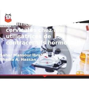 Mansour Ibrahim, Sahar Dépistage des modifications cellulaires cervicales chez les utilisatrices de contraceptifs hormonaux Mansour Ibrahim, Sahar Dépistage des modifications cellulaires cervicales chez les utilisatrices de contraceptifs hormonaux